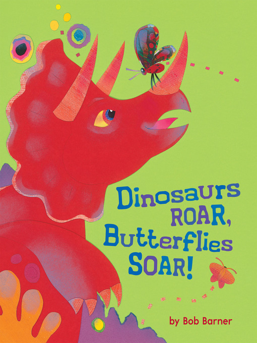 Title details for Dinosaurs Roar, Butterflies Soar! by Bob Barner - Available